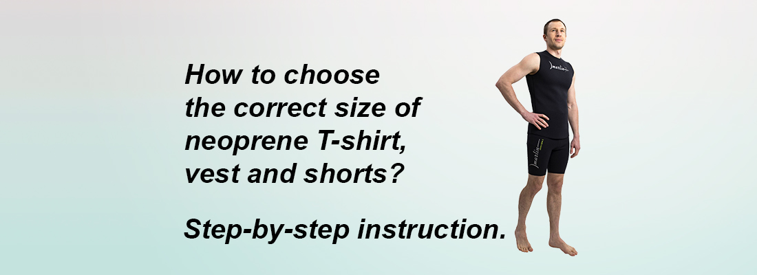 How to choose the correct size of neoprene T-shirt, vest and shorts? Step-by-step instruction.